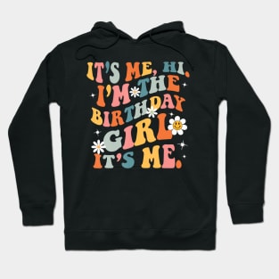 Birthday Party Its Me Hi Im The Birthday Girl Its Me Hoodie